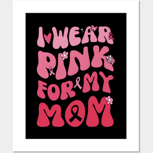 I Wear Pink My Mom Breast Cancer Awarness Posters and Art